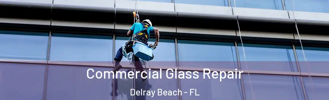 Commercial Glass Repair Delray Beach - FL