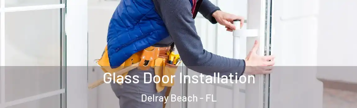 Glass Door Installation Delray Beach - FL