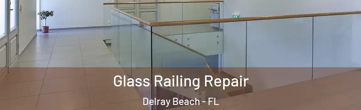Glass Railing Repair Delray Beach - FL