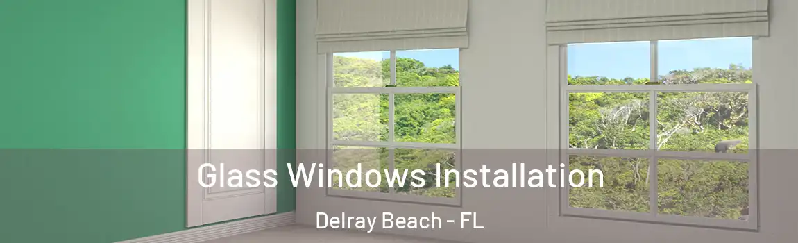 Glass Windows Installation Delray Beach - FL