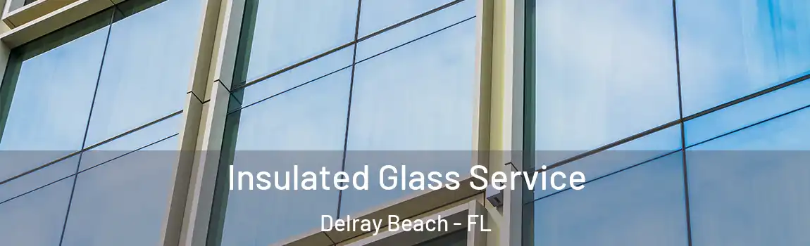 Insulated Glass Service Delray Beach - FL