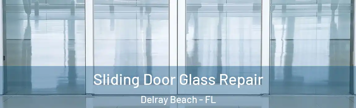 Sliding Door Glass Repair Delray Beach - FL