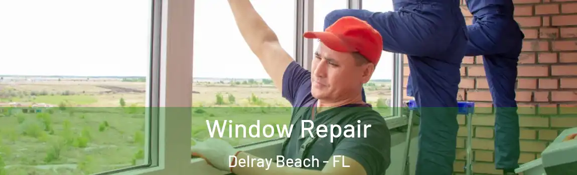 Window Repair Delray Beach - FL