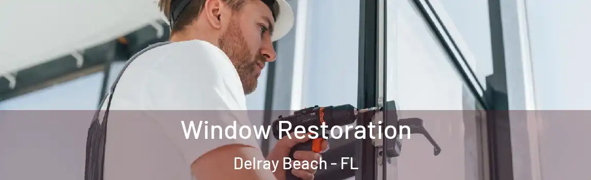 Window Restoration Delray Beach - FL